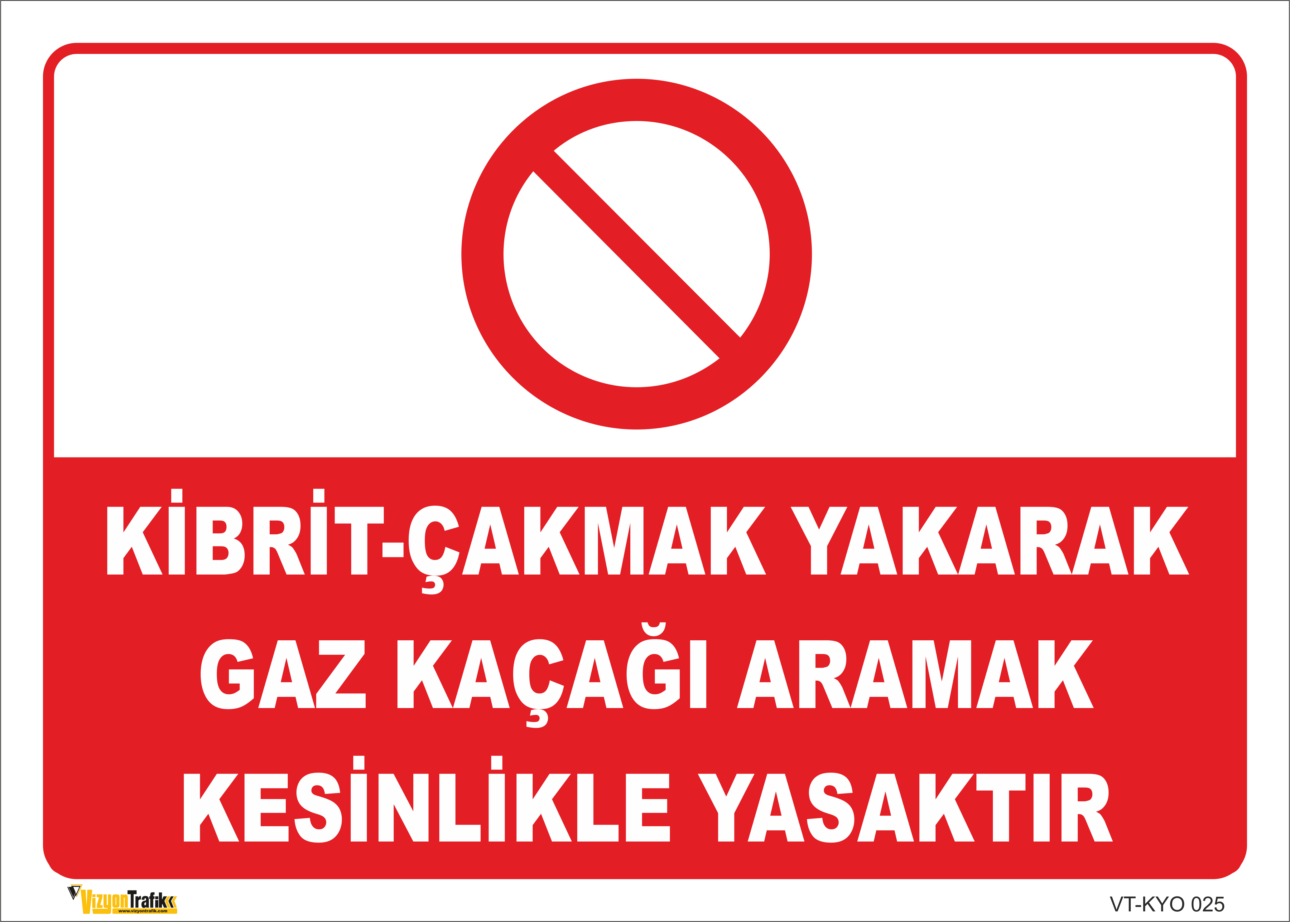 KİBRİT ÇAKMAK YAKARAK GAZ KAÇAĞI ARAMAK KESİNLİKLE YASAKTIR LEVHASI